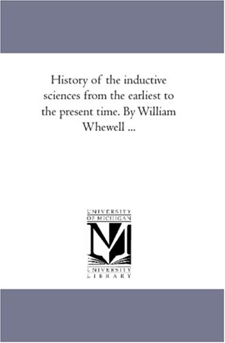 History of the inductive sciences from the earliest to the present time. By William Whewell ...: Vol. 2