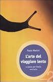 L'arte del viaggiare lento. A spasso per l'Italia senz'auto (Ossigeno)
