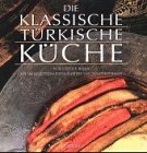 Die klassische t&uuml;rkische K&uuml;che - Mit 180 Rezepten - Ghillie Basan