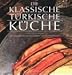 Bücher : Die klassische türkische Küche. Mit 180 Rezepten