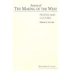 Sources of The Making of West: Volume I: To 1740 by Katherine Lualdi, Lynn Hunt, Thomas R. Martin, and Barbara H. Rosenwein