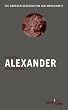 Alexander. Der Eroberer: Die gro�en Geschichten der Menschheit