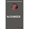 Alexander. Der Eroberer: Die gro�en Geschichten der Menschheit