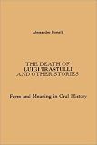 The Death of Luigi Trastulli and Other Stories: Form and Meaning in Oral History (Suny Series in Oral and Public History)