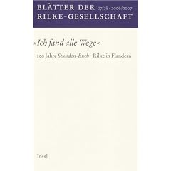 Bl�tter der Rilke-Gesellschaft: Nr. 27+28/2006/07. �Ich fand alle Wege�. 100 Jahre �Stunden-Buch�/Rilke in Flandern