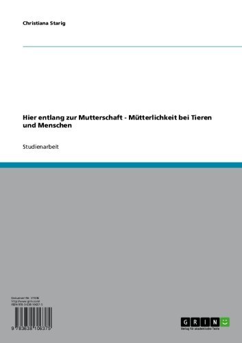 Hier entlang zur Mutterschaft - Mütterlichkeit bei Tieren und Menschen (German Edition)