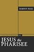Jesus the Pharisee: A New Look at the Jewishness of Jesus