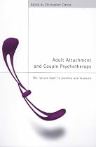 Adult Attachment and Couple Psychotherapy: The "Secure Base" in Practice and Research