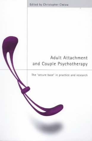 Adult Attachment and Couple Psychotherapy: The "Secure Base" in Practice and Research