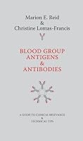 Blood Group Antigens & Antibodies: A Guide to Clinical Relevance & Technical Tips