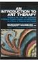 An Introduction to Art Therapy: Studies of the "Free" Art Expression of Behavior Problem Children and Adolescents As a Means of Diagnosis and Therapy