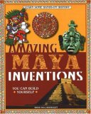 Amazing Maya Inventions You Can Build Yourself (Build It Yourself series)
