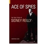 ace of spies the true story of sidney reilly revealing history paperback paperback common