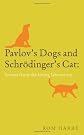 Pavlov's Dogs and Schrodinger's Cat: Tales from the Living Laboratory