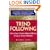 Trend Following: How Great Traders Make Millions in Up or Down Markets (Financial Times Prentice Hall Books)