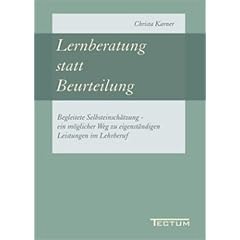 Lernberatung statt Beurteilung: Begleitete Selbsteinsch�tzung - ein m�glicher Weg zu eigenst�ndigen Leistungen im Lehrberuf