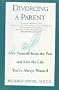Divorcing a Parent: Free Yourself from the Past and Live the Life You've Always Wanted