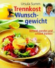 Mit Trennkost zum Wunschgewicht - Schlank werden und schlank bleiben - Ursula Summ