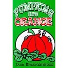 Pumpkins are orange