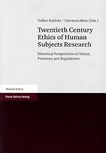 Twentieth Century Ethics of Human Subjects Research: Historical Perspectives on Values, Practices, and Regulations