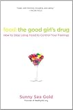 Indoor Fountains item: Food: The Good Girl's Drug: How to Stop Using Food to Control Your Feelings