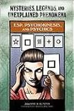 ESP, Psychokinesis, and Psychics (Mysteries, Legends, and Unexplained Phenomena)