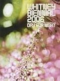 Whitney Biennial 2006: Day for Night (Whitney Biennial)