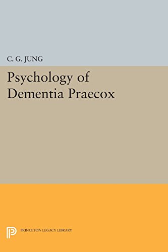 Psychology of Dementia Praecox (Princeton Legacy Library), by C. G. Jung