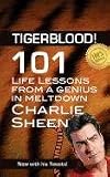 TIGERBLOOD! 101 Life Lessons from a Genius in Meltdown - Charlie Sheen