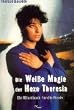Die Wei�e Magie der Hexe Theresia: Ein Ritualbuch f�r die Praxis