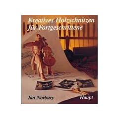 Kreatives Holzschnitzen f�r Fortgeschrittene. Fig�rliches Arbeiten, Erl�uterungen, Technik