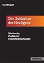 Die Subkultur der Hooligans. Merkmale, Probleme, Präventionsansätze