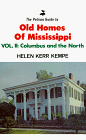 The Pelican Guide to Old Homes of Mississippi: Vol 2 Columbus and the North