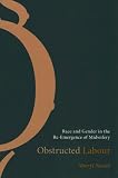 Obstructed Labour: Race and Gender in the Re-Emergence of Midwifery: Race and Gender in the Re-emergence of Midwifery