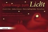 Unterwegs zum Licht: Der meditative Adventskalender. Mit Texten von Anselm Grün, Christa Spilling-Nöker, Andrea Schwarz, Pierre Stutz