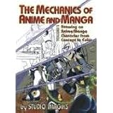 The Mechanics of Anime and Manga Volume I: Drawing an Anime or Manga Character from Concept to Color (v. 1)