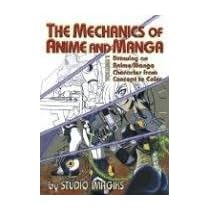 The Mechanics of Anime and Manga Volume I: Drawing an Anime or Manga Character from Concept to Color (v. 1)