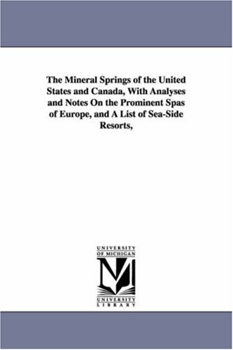 The mineral springs of the United States and Canada,  with analyses and notes on the prominent spas of Europe, and a list of seaside resorts,