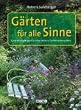 G�rten f�r alle Sinne: Gr�ne Oasen stilvoll gestalten: Gestaltungstipps f�r eine heitere Gartenatmosph�re