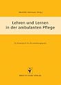 Lehren und Lernen in der ambulanten Pflege. Ein Arbeitsbuch f&uuml;r die Ausbildungspraxis