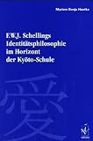 F - W - J - Schellings Identit&auml;tsphilosophie im Horizont der Kyoto-Schule - Myriam-Sonja Hantke