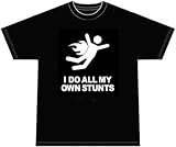 I DO ALL MY OWN STUNTS Funny T-shirt