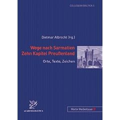 Wege nach Sarmatien - Zehn Kapitel Preu�enland: Orte, Texte, Zeichen