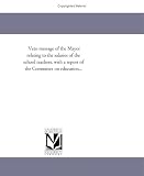 Veto message of the Mayor relating to the salaries of the school teachers, with a report of the Committee on education...