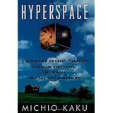 Hyperspace: A Scientific Odyssey through Parallel Universes, Time Warps, and the Tenth Dimension
