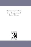 The Pentateuch vindicated from the aspersions of Bishop Colenso,