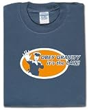 Obey gravity. It's the law!