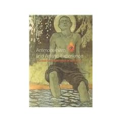 Antimodernism and Artistic Experience: Policing the Boundaries of Modernity