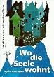 Wo die Seele wohnt: Das imagin�re Haus als Spiegel menschlicher Erfahrungen und Entwicklungen