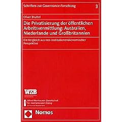 Die Privatisierung der �ffentlichen Arbeitsvermittlung: Australien, Niederlande und Grossbritannien. Ein Vergleich aus neo-institutionen�konomischer Perspektive